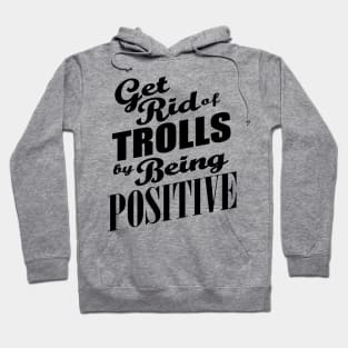 Anti-Bullying - Get Rid of Trolls By Being Positive Hoodie